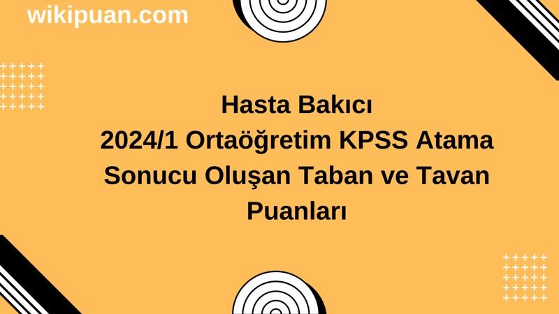 Hasta Bakıcı KPSS (Ortaöğretim) Atama Taban Puanları 2024/1