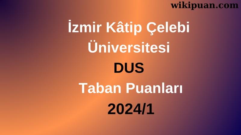 İzmir Kâtip Çelebi Üniversitesi DUS Taban Puanları 2024/1
