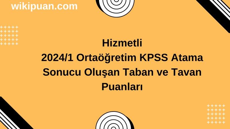 Hizmetli KPSS (Ortaöğretim) Atama Taban Puanları 2024/1