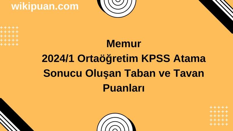 Memur  KPSS (Ortaöğretim) Atama Taban Puanları 2024/1