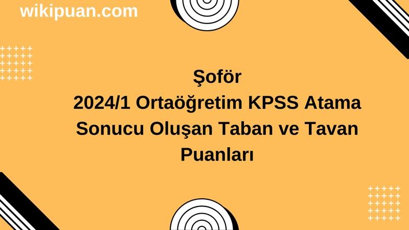 Şoför KPSS (Ortaöğretim) Atama Taban Puanları 2024/1