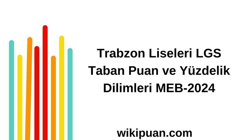 Trabzon Liseleri LGS Taban Puan ve Yüzdelik Dilimleri MEB-2024