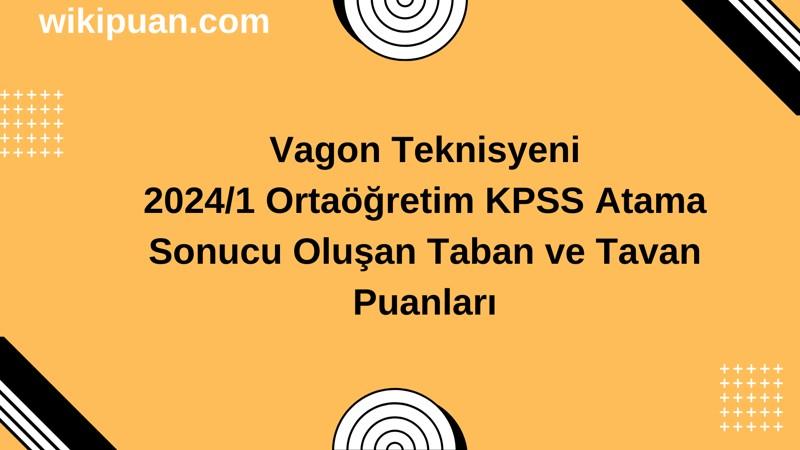 Vagon Teknisyeni KPSS (Ortaöğretim) Atama Taban Puanları 2024/1