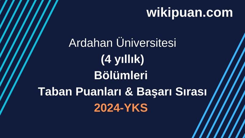 YKS-2024 | Ardahan Üniversitesi  Taban Puanları & Başarı Sırası