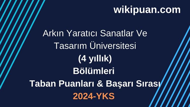 YKS-2024 | Arkın Yaratıcı Sanatlar Ve Tasarım Üniversitesi  Taban Puanları & Başarı Sırası