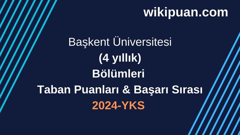YKS-2024 | Başkent Üniversitesi Taban Puanları & Başarı Sırası