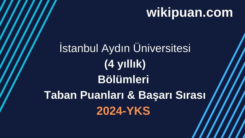 YKS-2024 | İstanbul Aydın Üniversitesi  Taban Puanları & Başarı Sırası
