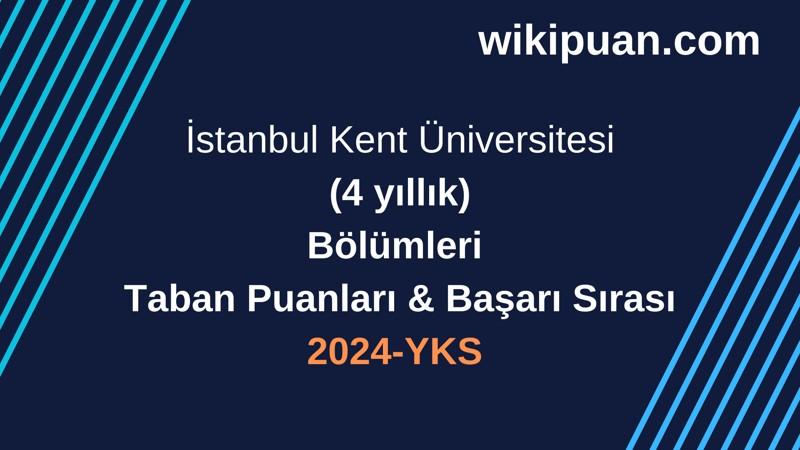 YKS-2024 | İstanbul Kent Üniversitesi Taban Puanları & Başarı Sırası