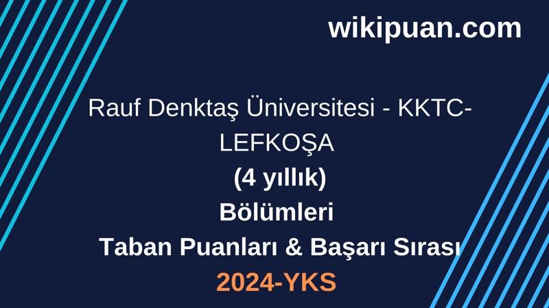 YKS-2024 | Rauf Denktaş Üniversitesi - KKTC-LEFKOŞA Taban Puanları & Başarı Sırası