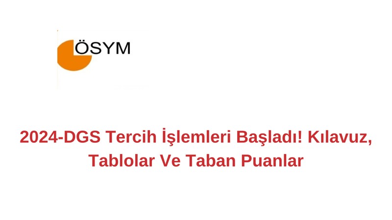 2024-DGS Tercih İşlemleri Başladı! Kılavuz, Tablolar Ve Taban Puanlar