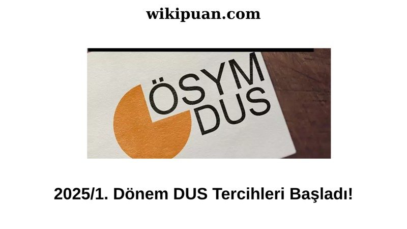 2025-DUS 1. Dönem Tercih Kılavuzu Yayımlandı! Taban Puanlara Dikkat!