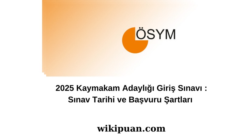 2025 Kaymakamlık Sınavı Başvuruları Başlıyor!  Sınav Tarihi ve Detaylar!