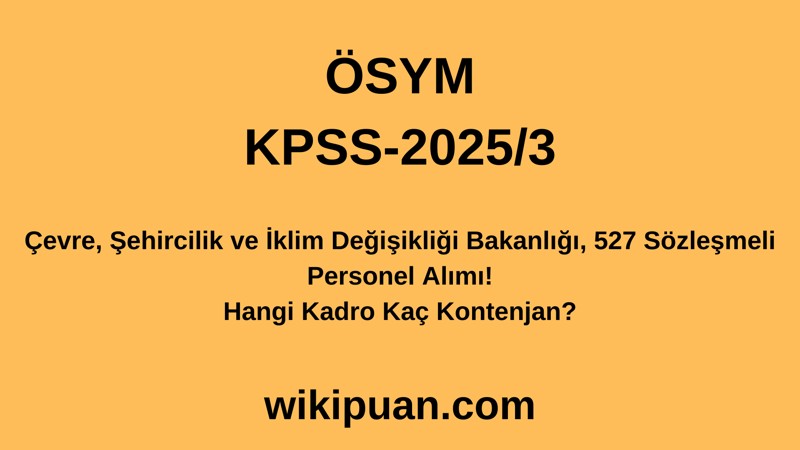 KPSS 2025/3 Çevre, Şehircilik ve İklim Değişikliği Bakanlığı Sözleşmeli Personel Alımı Kadro ve Kontenjan Detayları!