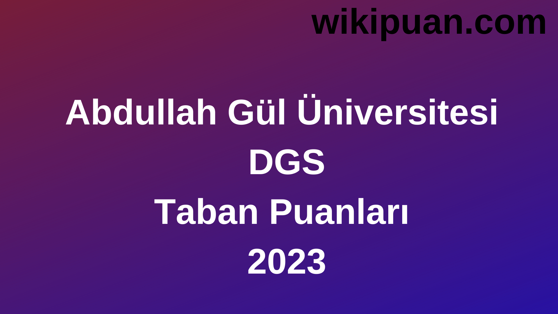Abdullah Gül Üniversitesi DGS 2023 Taban Puanları - Kontenjanları