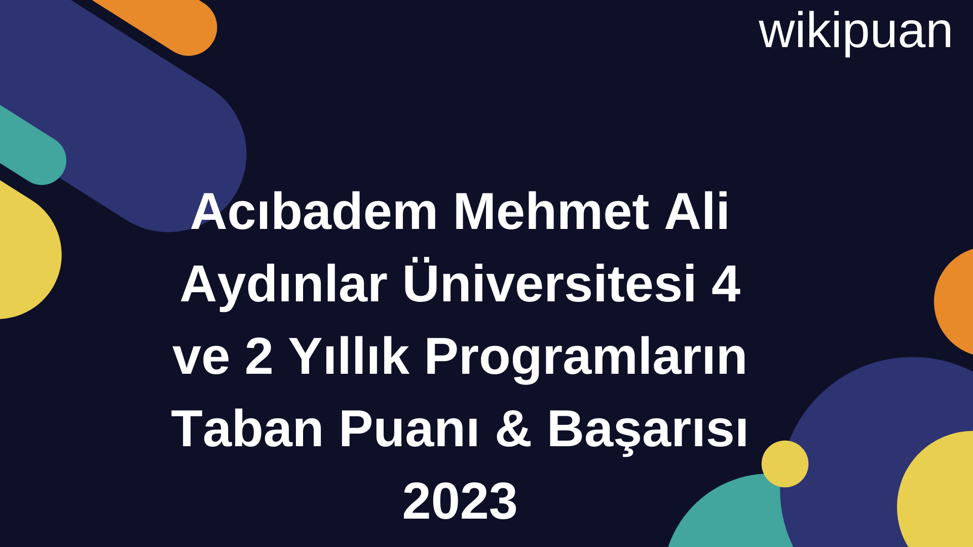 Acıbadem Mehmet Ali Aydınlar Üniversitesi 4 ve 2 Yıllık Programların Taban Puanı & Taban Taban Başarı Sırası 2023