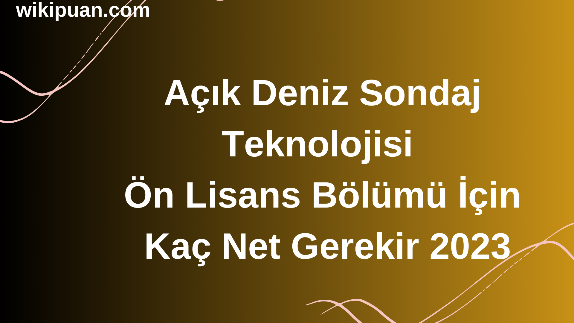 Açık Deniz Sondaj Teknolojisi Ön Lisans Bölümü  İçin Kaç Net Gerekir 2023