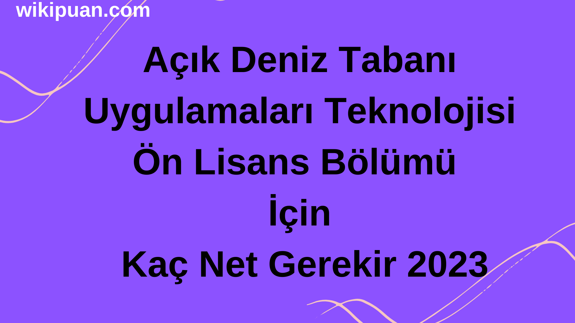 Açık Deniz Tabanı Uygulamaları Teknolojisi Ön Lisans Bölümü İçin Kaç Net Gerekir 2023