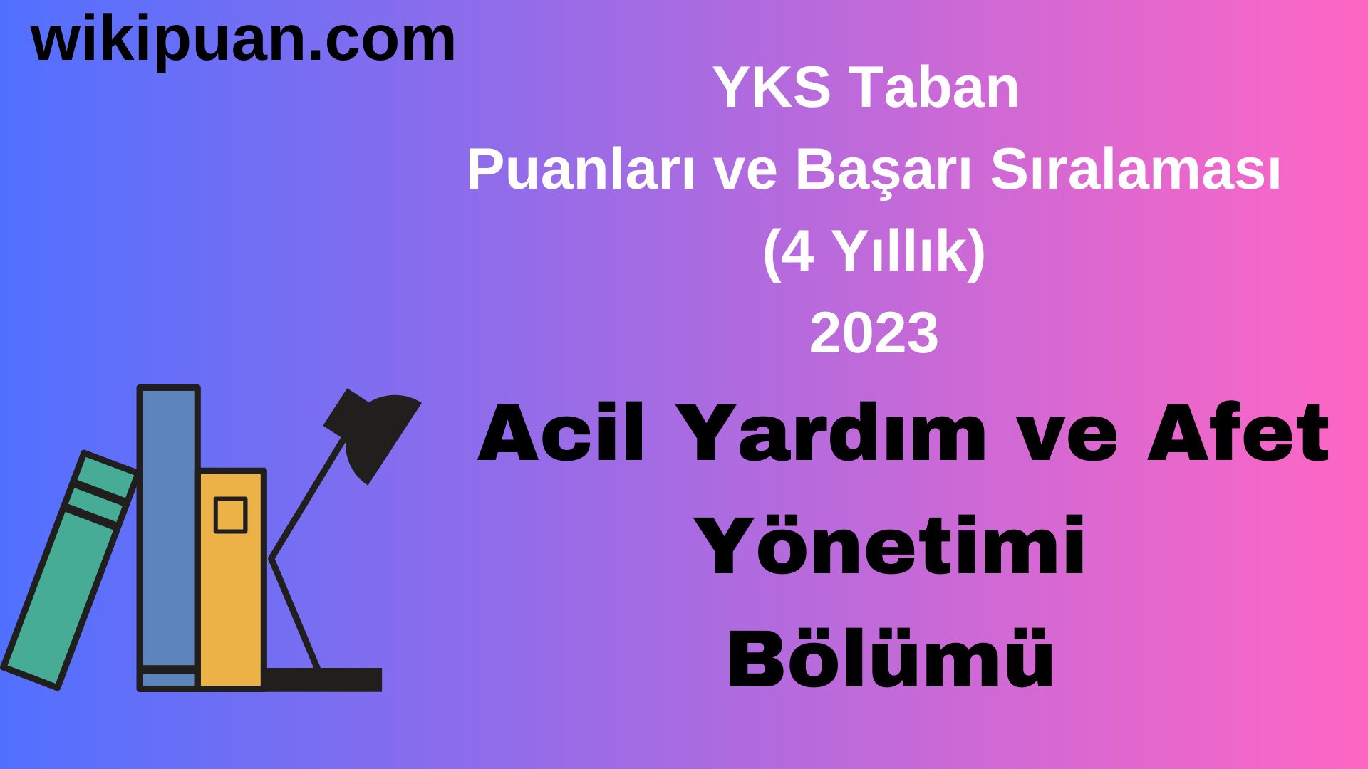 Acil Yardım ve Afet Yönetimi Bölümü 2023 Taban Puan & Taban Başarı Sırası