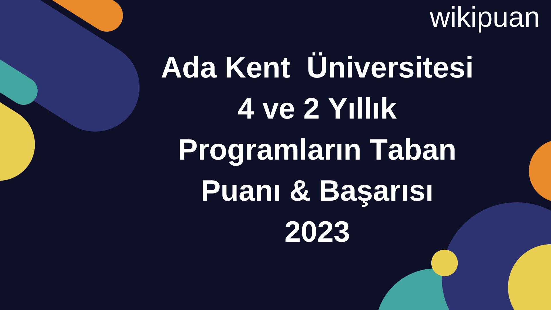 Ada Kent Üniversitesi 4 ve 2 Yıllık Programların Taban Puanı & Taban Başarı Sırası 2023