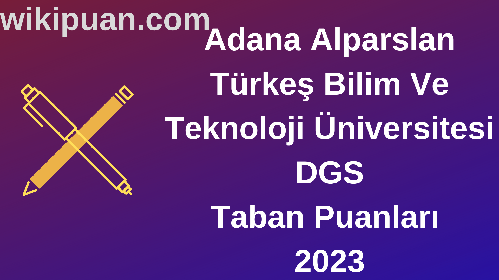 Adana Alparslan Türkeş Bilim Ve Teknoloji Üniversitesi DGS 2023 Taban Puanları-Kontenjanları