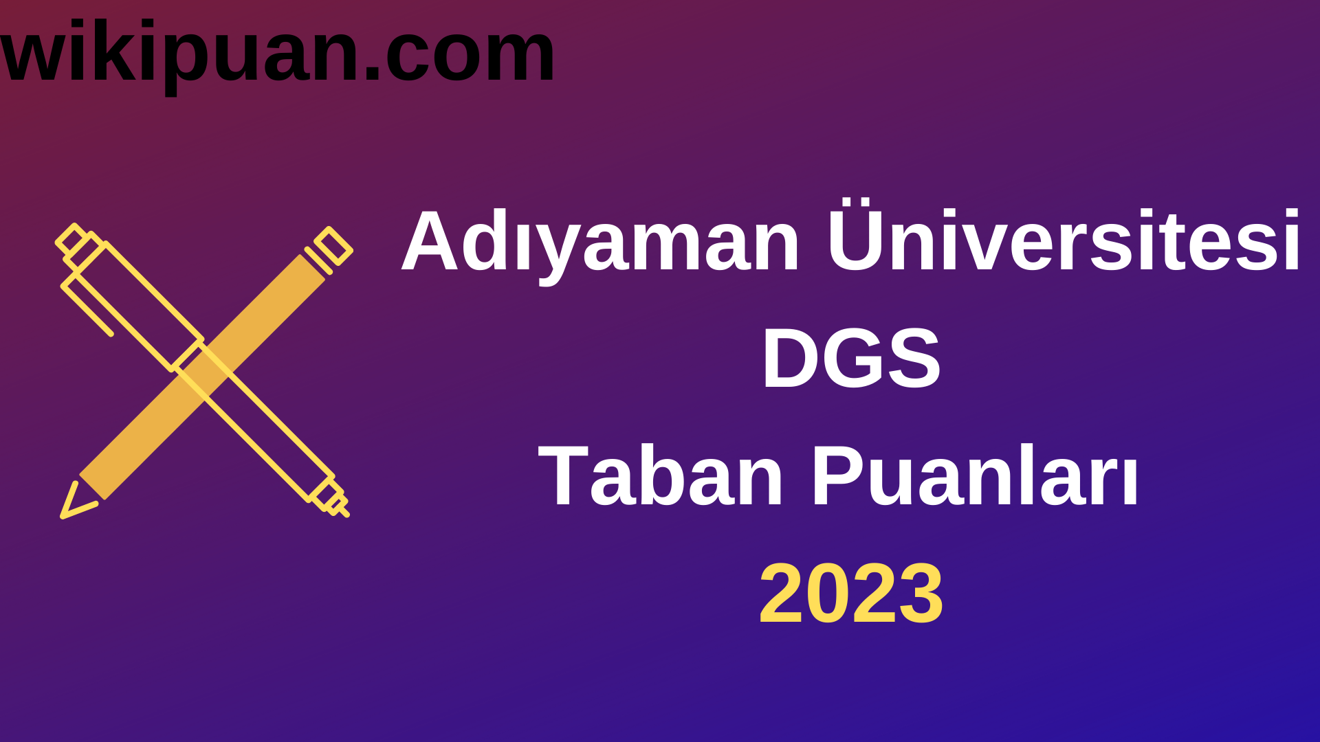 Adıyaman Üniversitesi DGS 2023 Taban Puanları-Kontenjanları