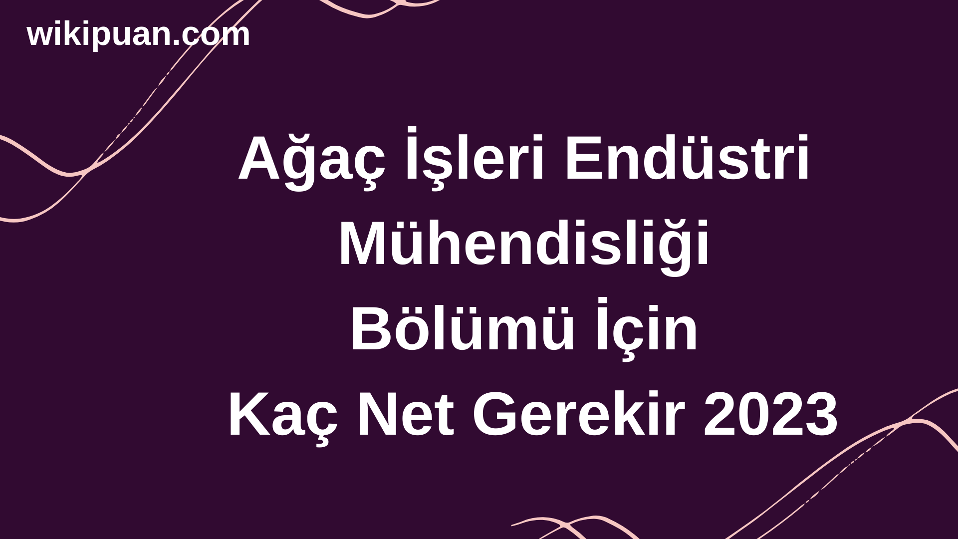 Ağaç İşleri Endüstri Mühendisliği Bölümü İçin Kaç Net Gerekir 2023