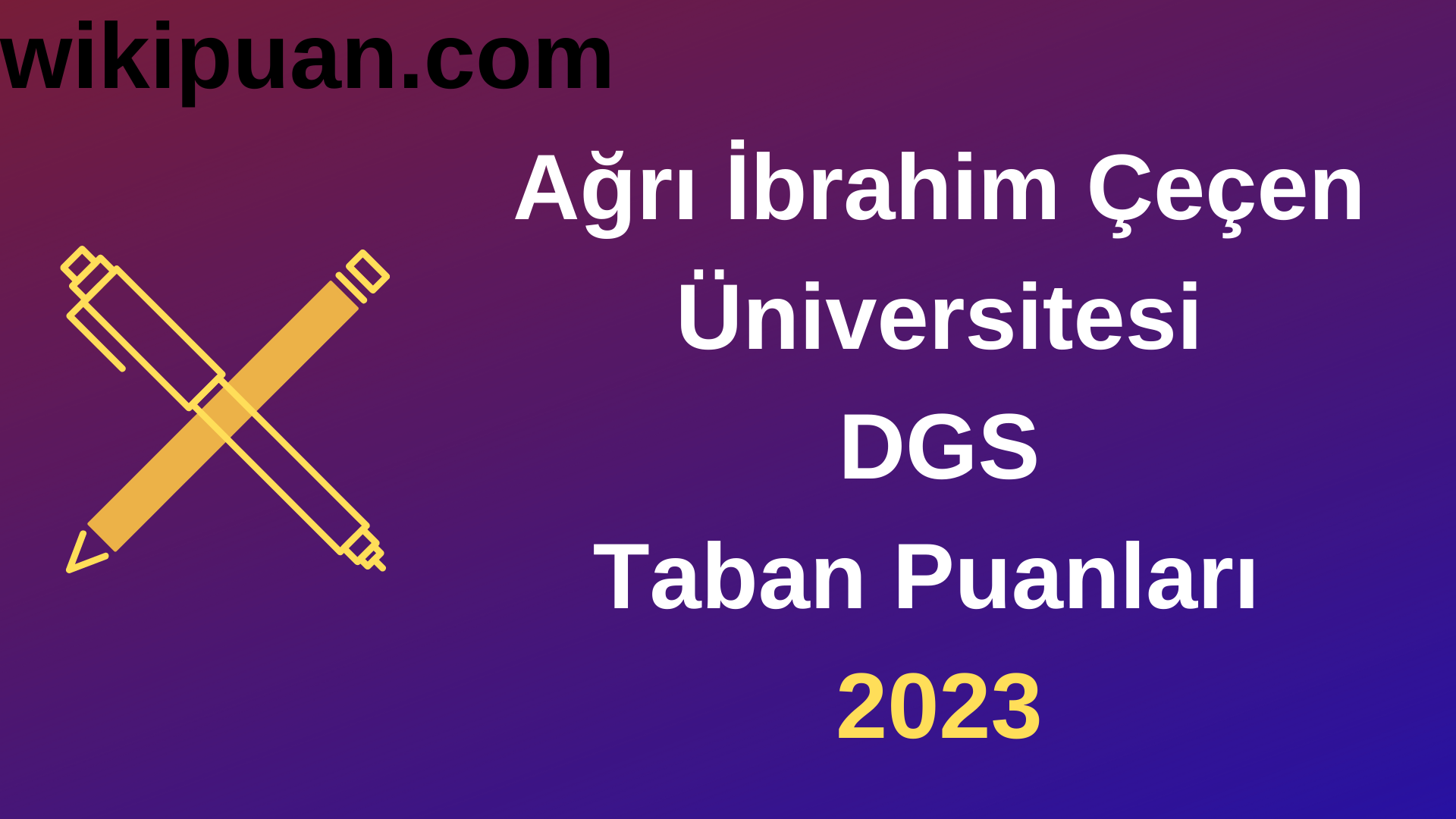 Ağrı İbrahim Çeçen Üniversitesi DGS 2023 Taban Puanları-Kontenjanları