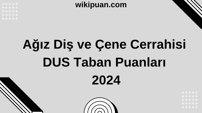 Ağız Diş ve Çene Cerrahisi DUS Taban Puanları 2024