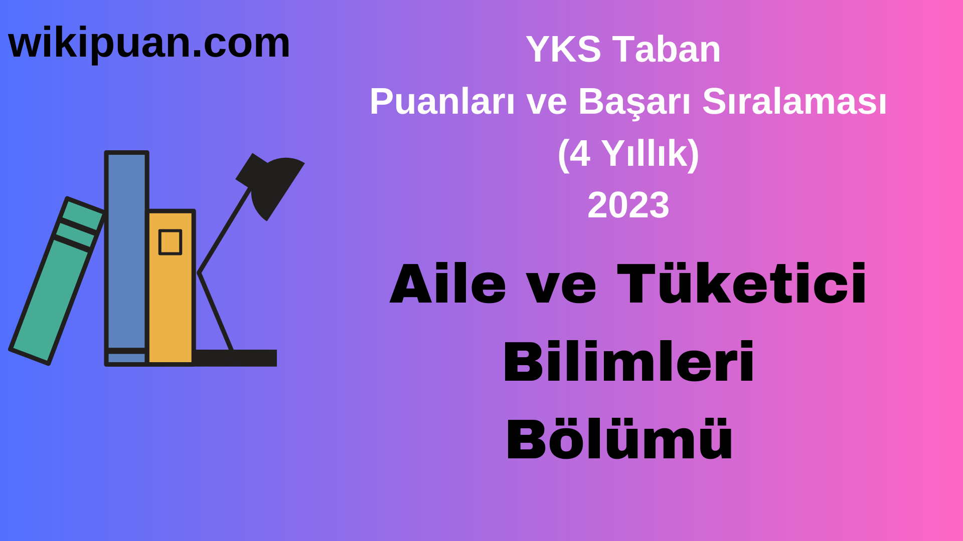 Aile ve Tüketici Bilimleri Bölümü 2023 Taban Puan & Taban Başarı Sırası