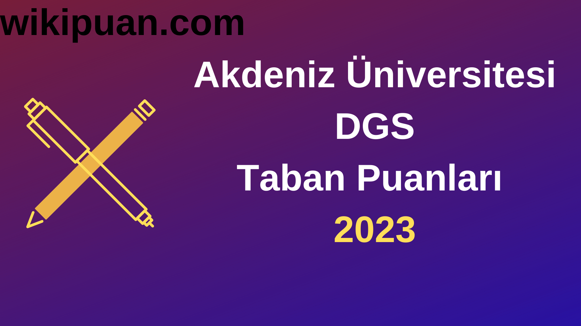 Akdeniz Üniversitesi DGS 2023 Taban Puanları-Kontenjanları