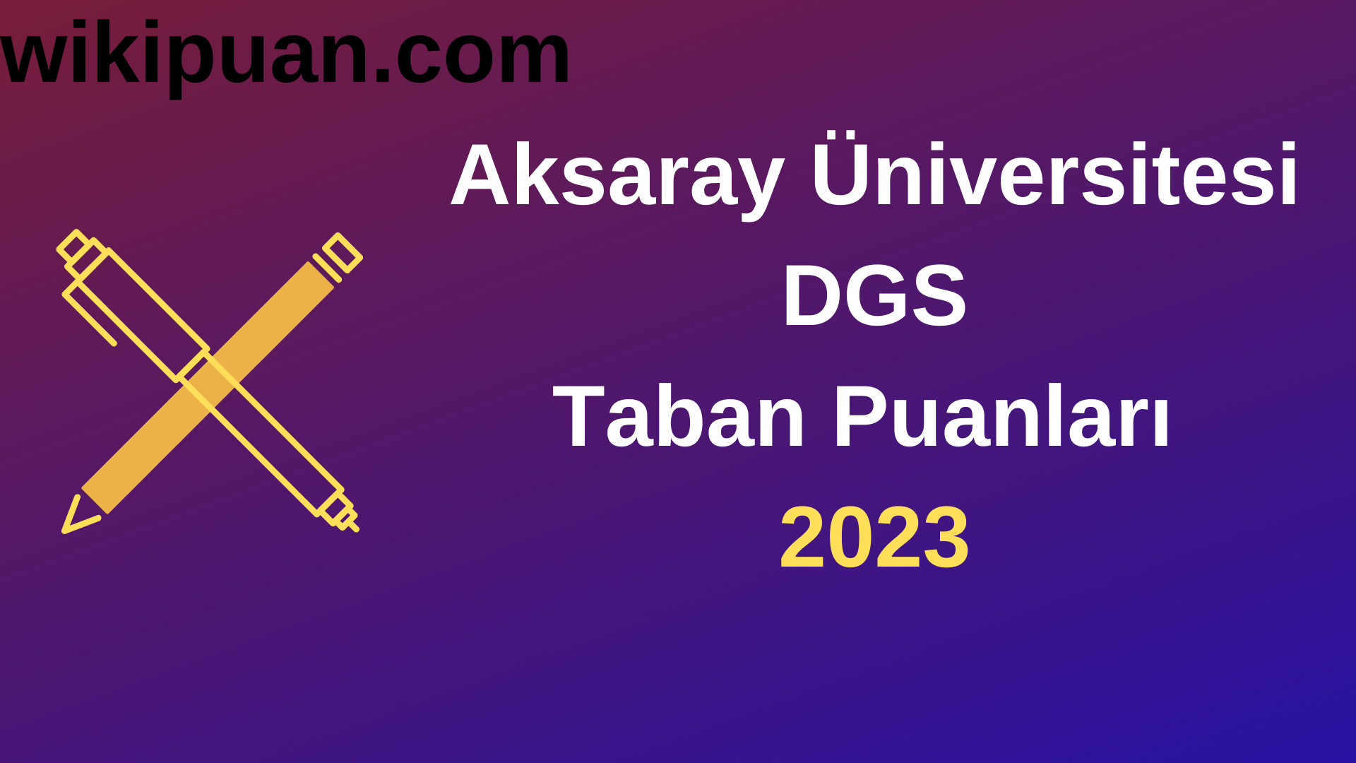 Aksaray Üniversitesi DGS 2023 Taban Puanları-Kontenjanları