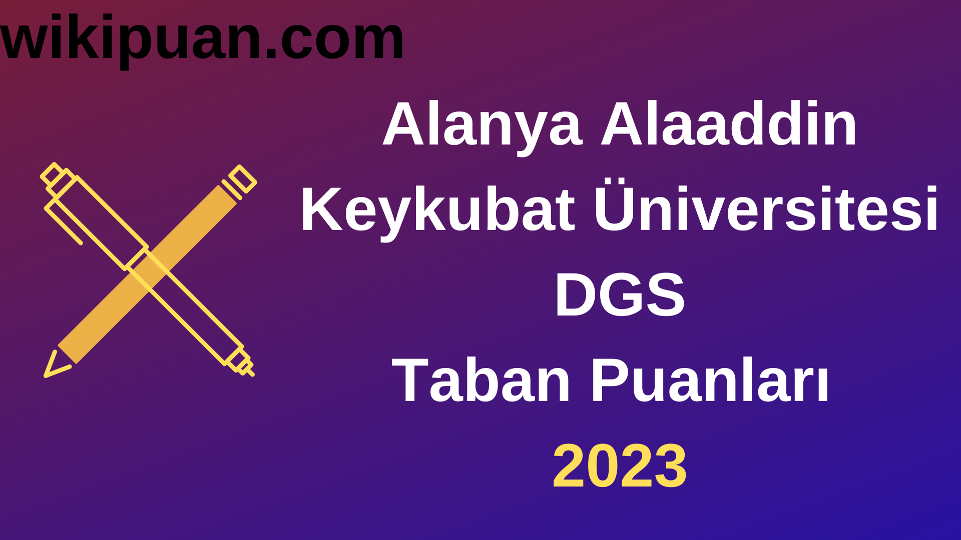 Alanya Alaaddin Keykubat Üniversitesi DGS 2023 Taban Puanları-Kontenjanları
