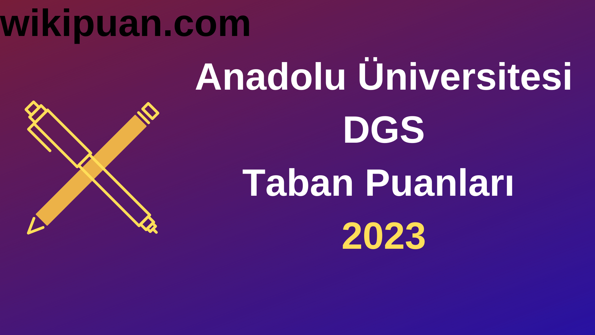 Anadolu Üniversitesi DGS 2023 Taban Puanları-Kontenjanları