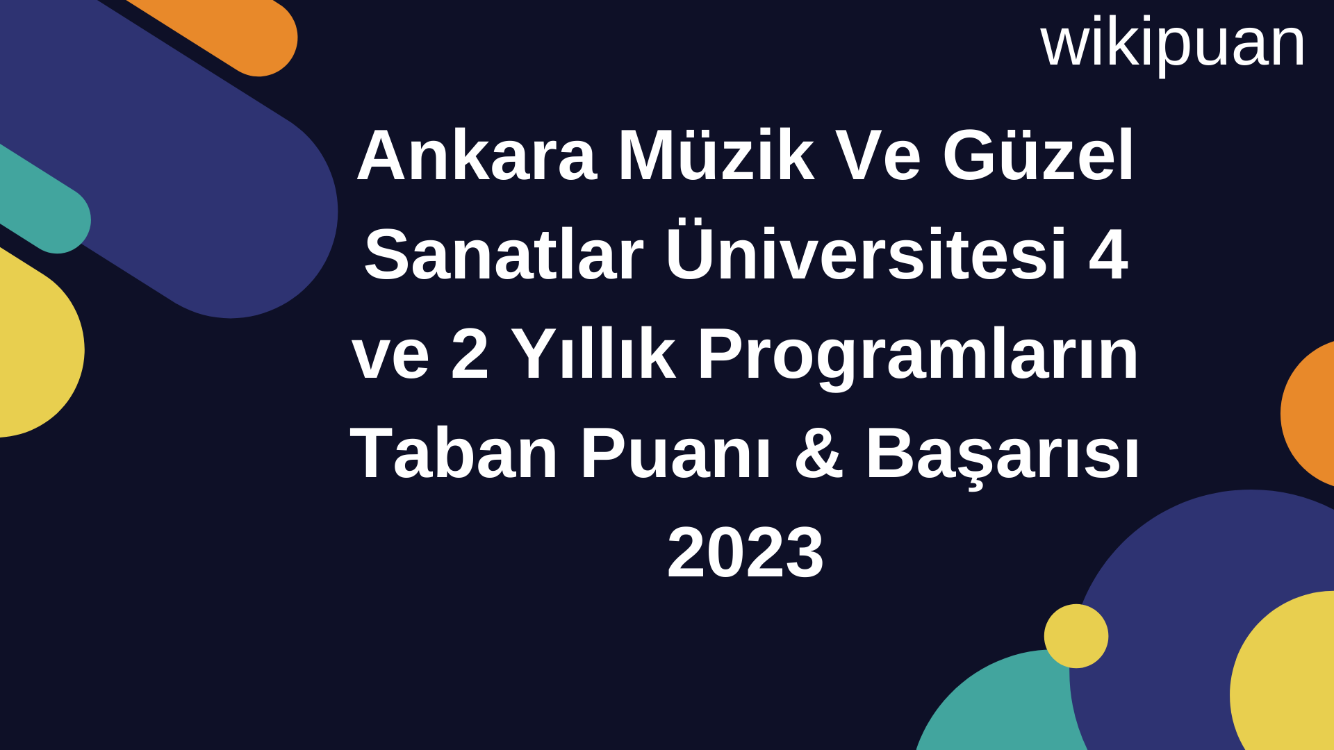 Ankara Müzik Ve Güzel Sanatlar Üniversitesi 4 ve 2 Yıllık Programların Taban Puanı & Taban Başarı Sırası 2023