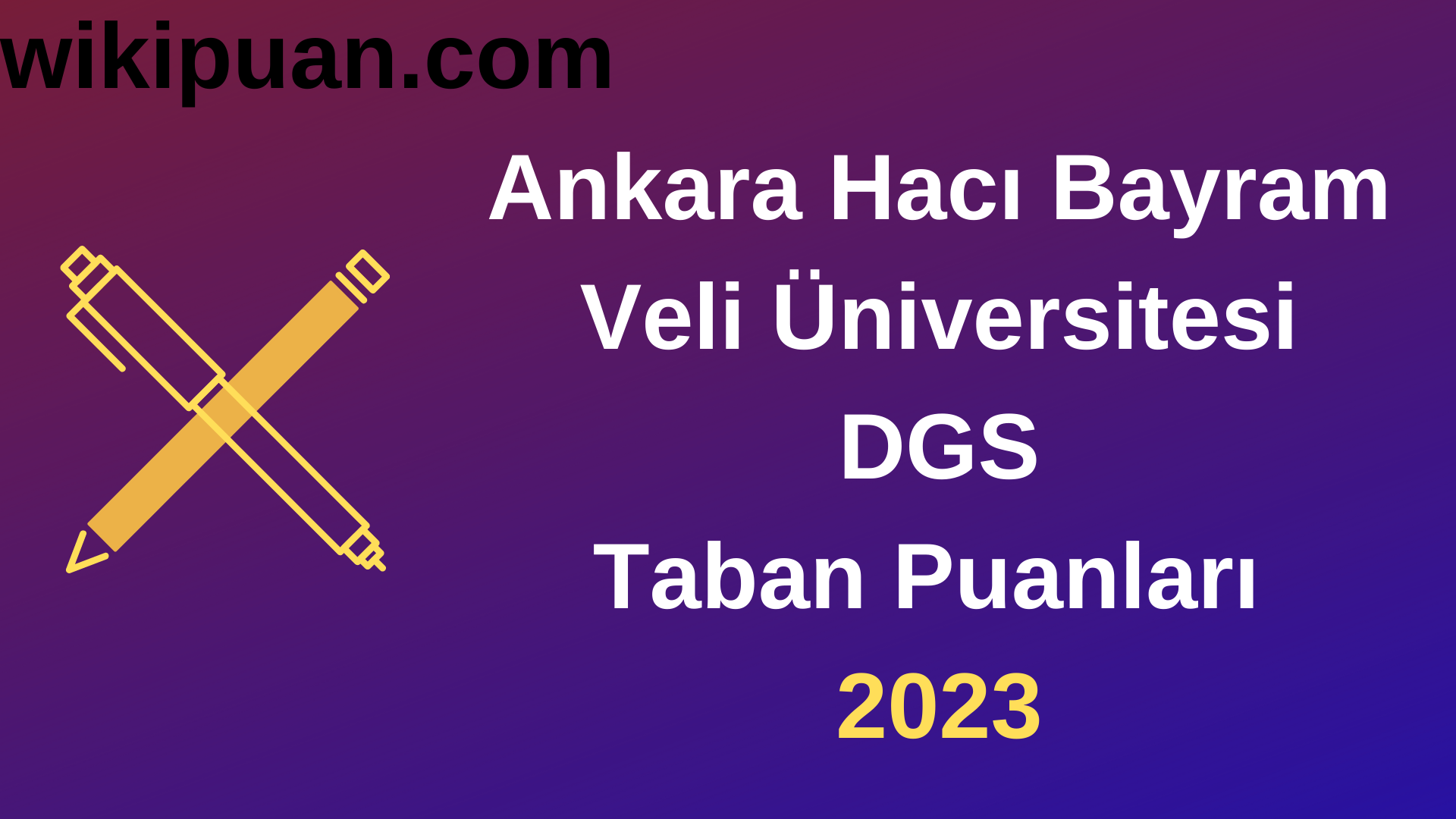 Ankara Hacı Bayram Veli Üniversitesi DGS 2023 Taban Puanları-Kontenjanları