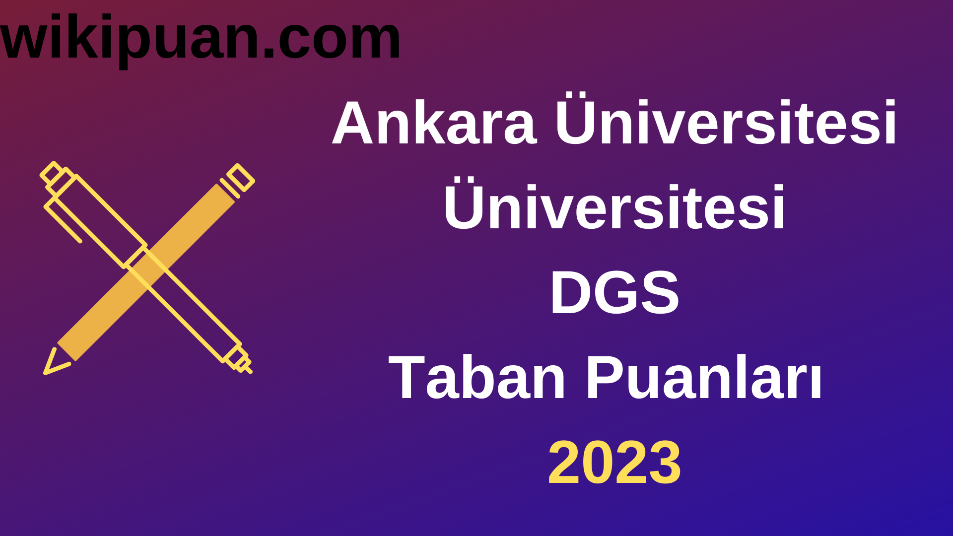 Ankara Üniversitesi DGS 2023 Taban Puanları-Kontenjanları