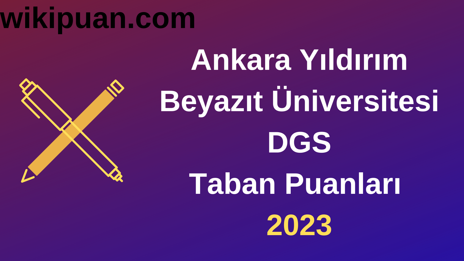 Ankara Yıldırım Beyazıt Üniversitesi DGS 2023 Taban Puanları-Kontenjanları