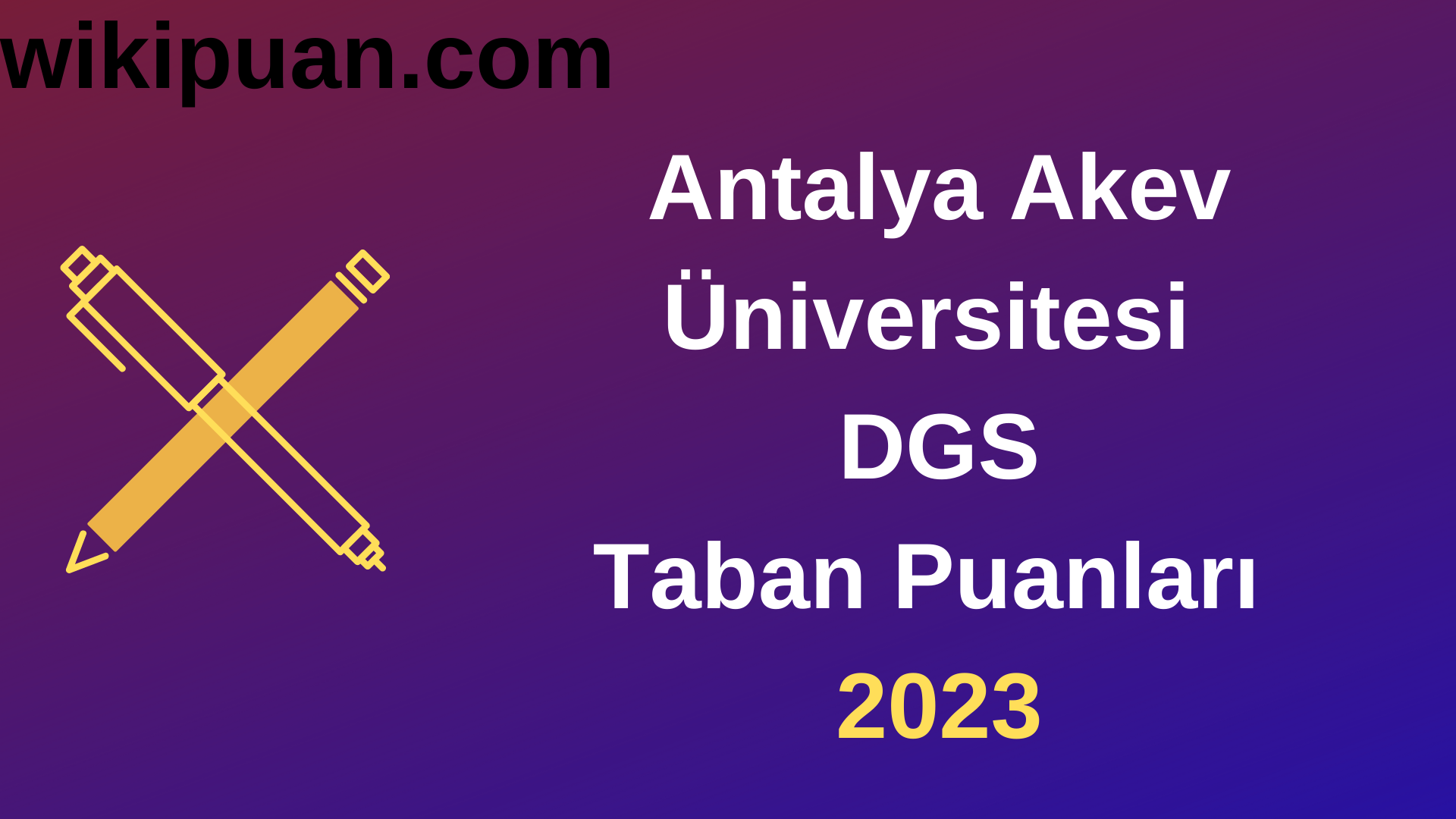 Antalya Akev Üniversitesi DGS 2023 Taban Puanları-Kontenjanları