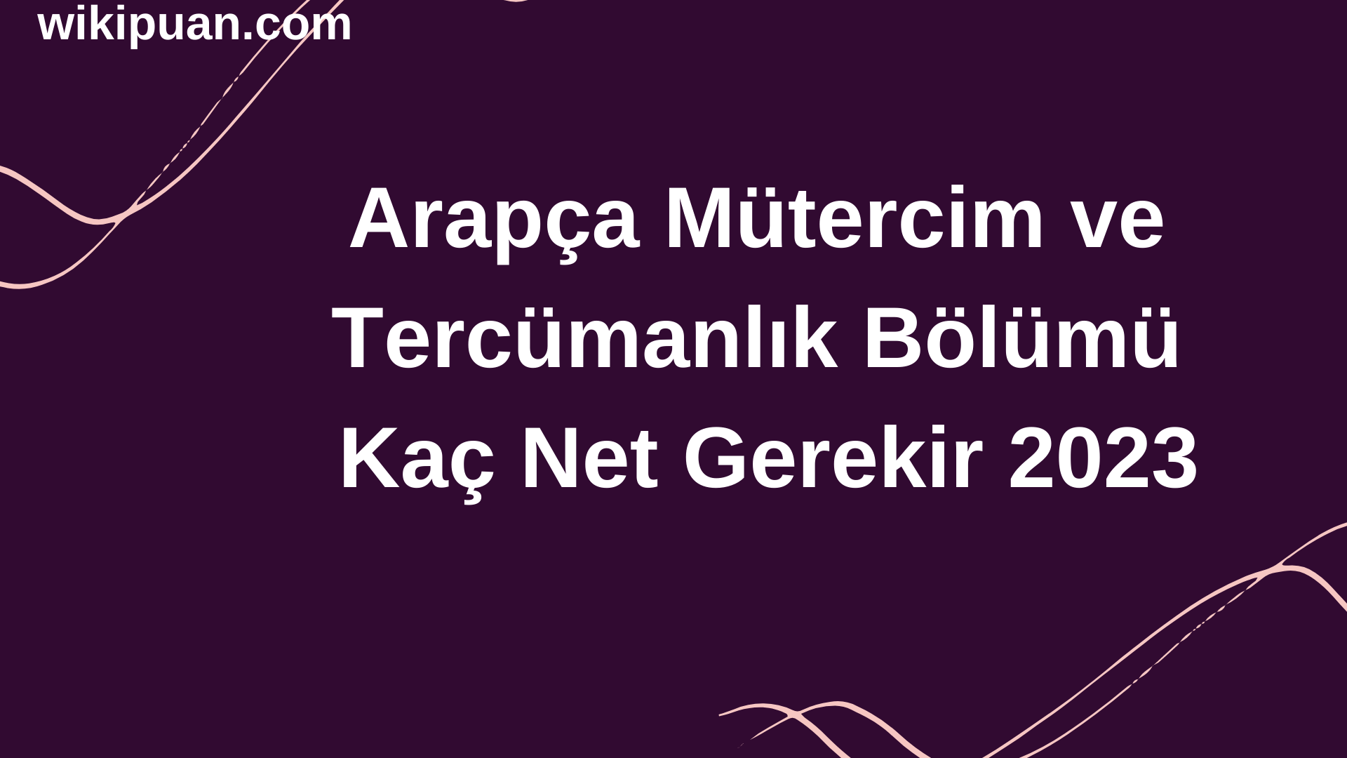 Arapça Mütercim ve Tercümanlık  Bölümü İçin Kaç Net Gerekir 2023