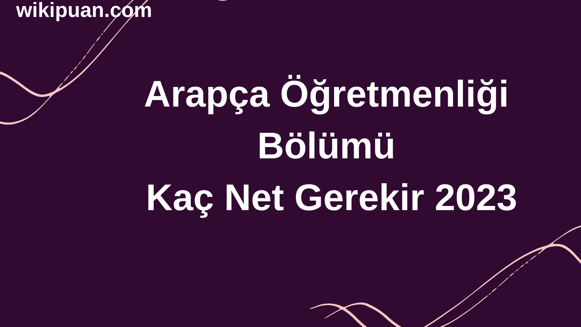 Arapça Öğretmenliği Bölümü İçin Kaç Net Gerekir 2023
