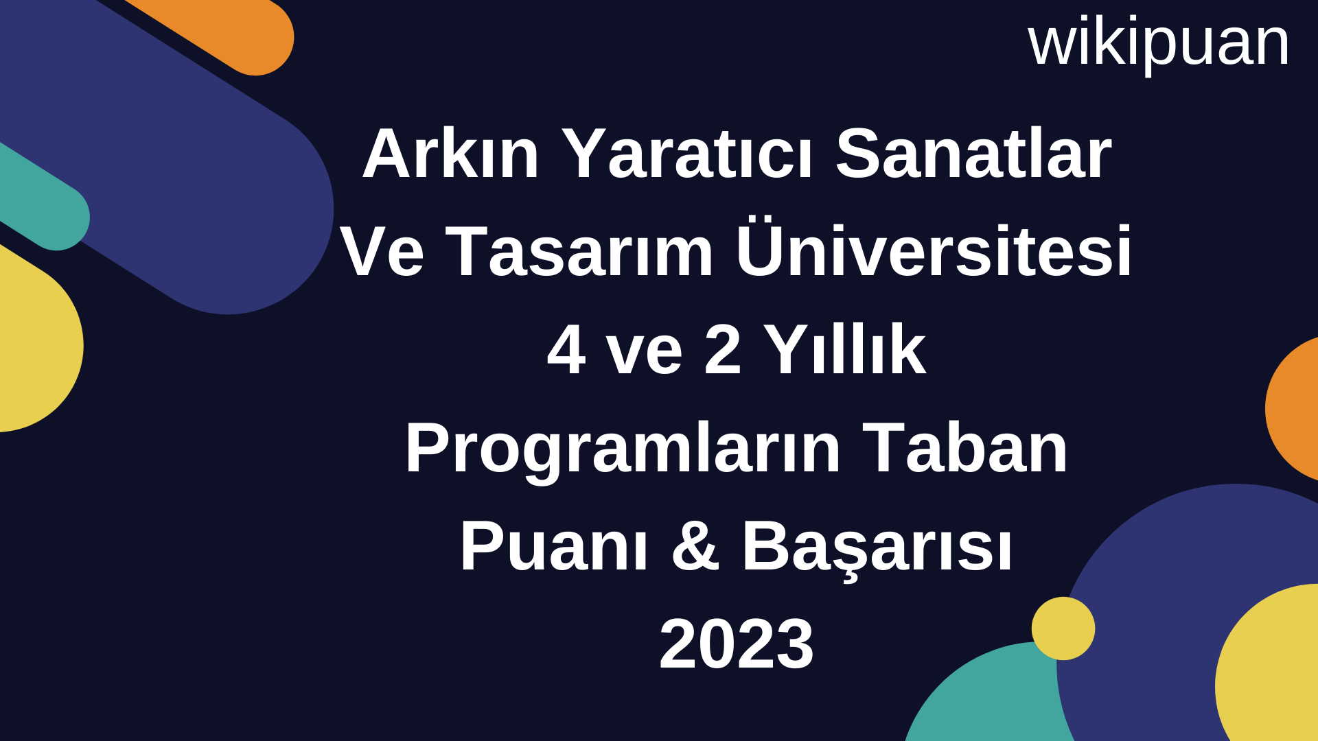 Arkın Yaratıcı Sanatlar Ve Tasarım Üniversitesi  4 ve 2 Yıllık Programların Taban Puanı & Taban Başarı Sırası 2023