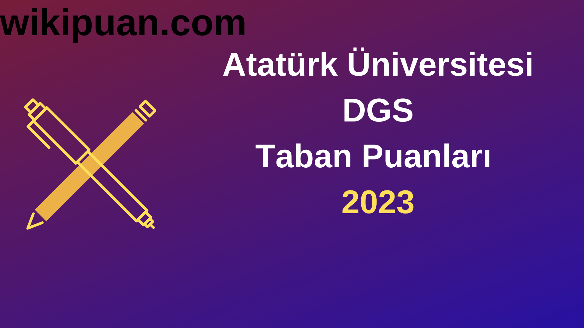 Atatürk Üniversitesi DGS 2023 Taban Puanları-Kontenjanları