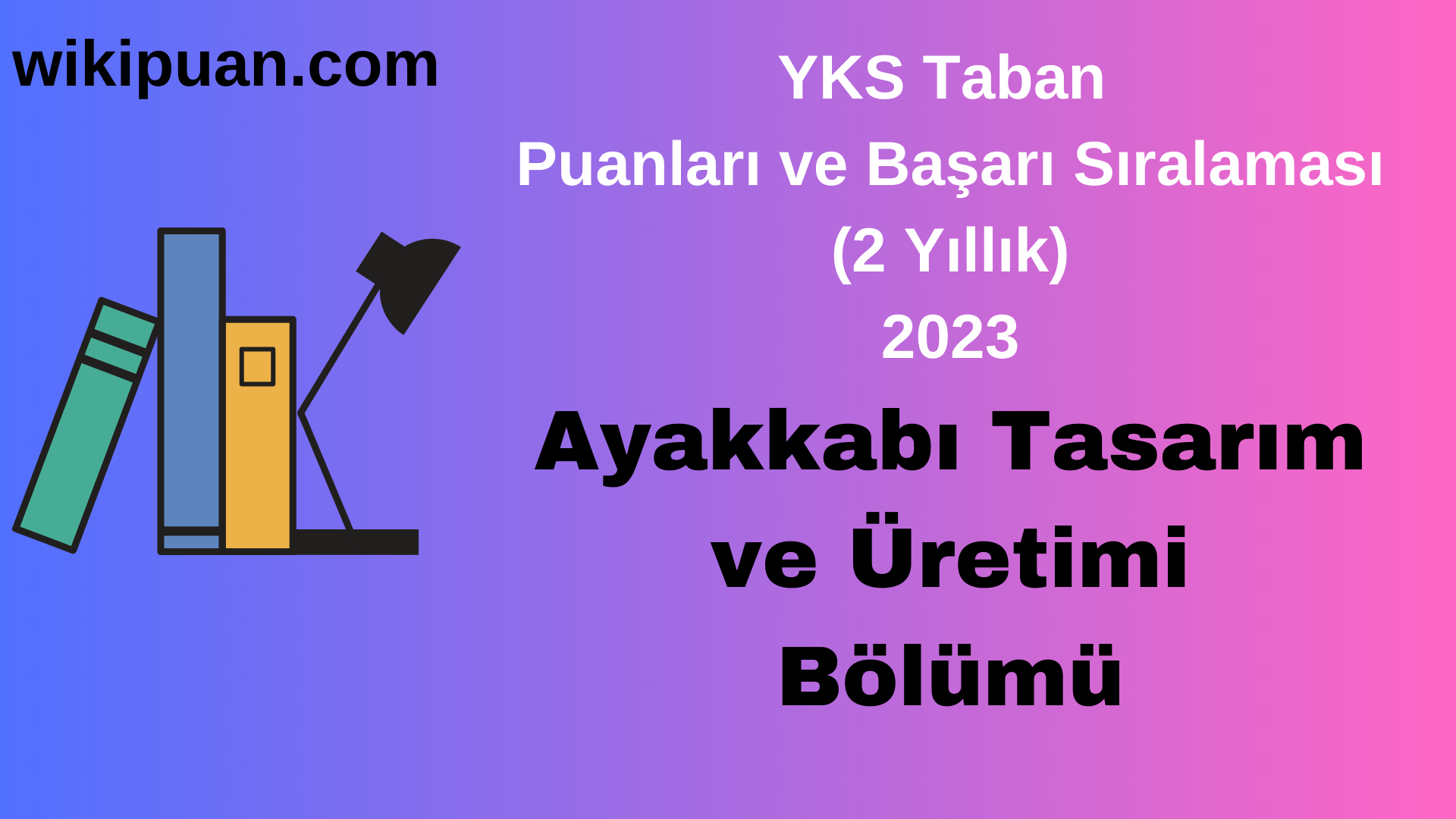 Ayakkabı Tasarım ve Üretimi Bölümü 2023 Taban Puan & Taban Başarı Sırası