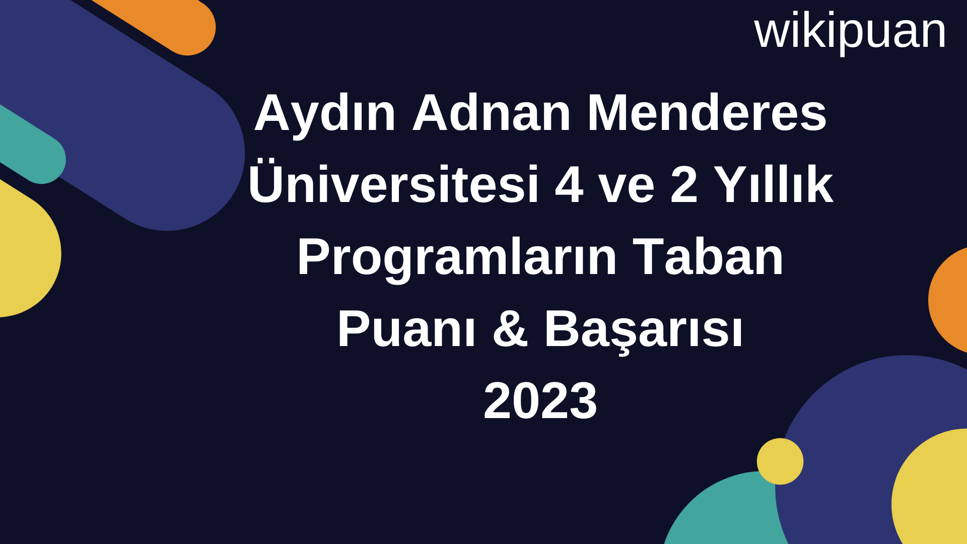 Aydın Adnan Menderes Üniversitesi  4 ve 2 Yıllık Programların Taban Puanı & Taban Başarı Sırası 2023