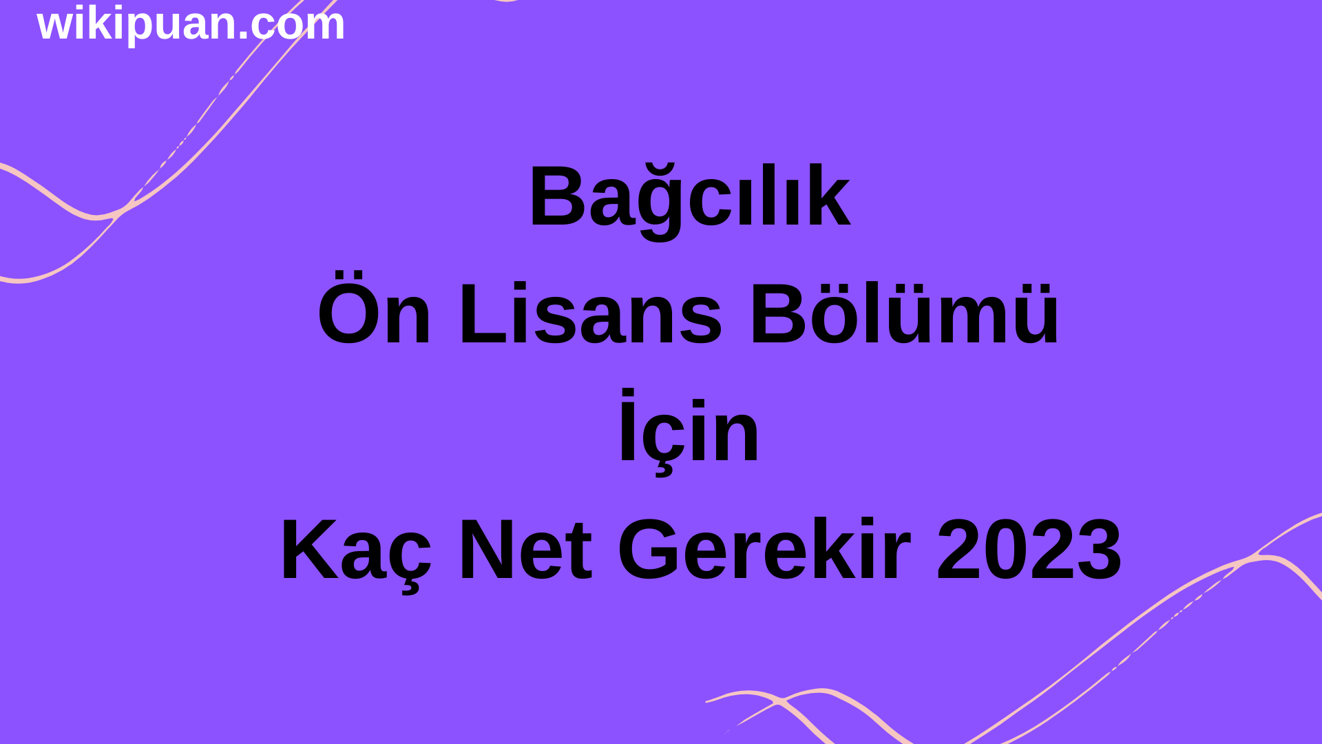Bağcılık Ön Lisans Bölümü İçin Kaç Net Gerekir 2023