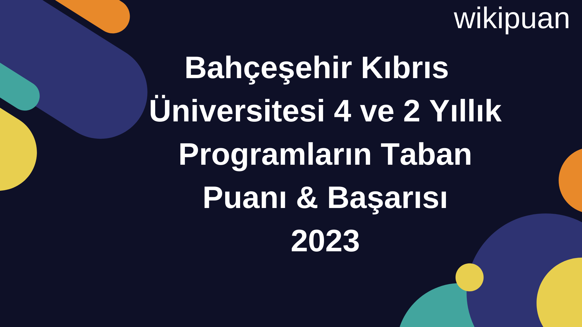 Bahçeşehir Kıbrıs Üniversitesi 4 ve 2 Yıllık Programların Taban Puanı & Taban Başarı Sırası 2023