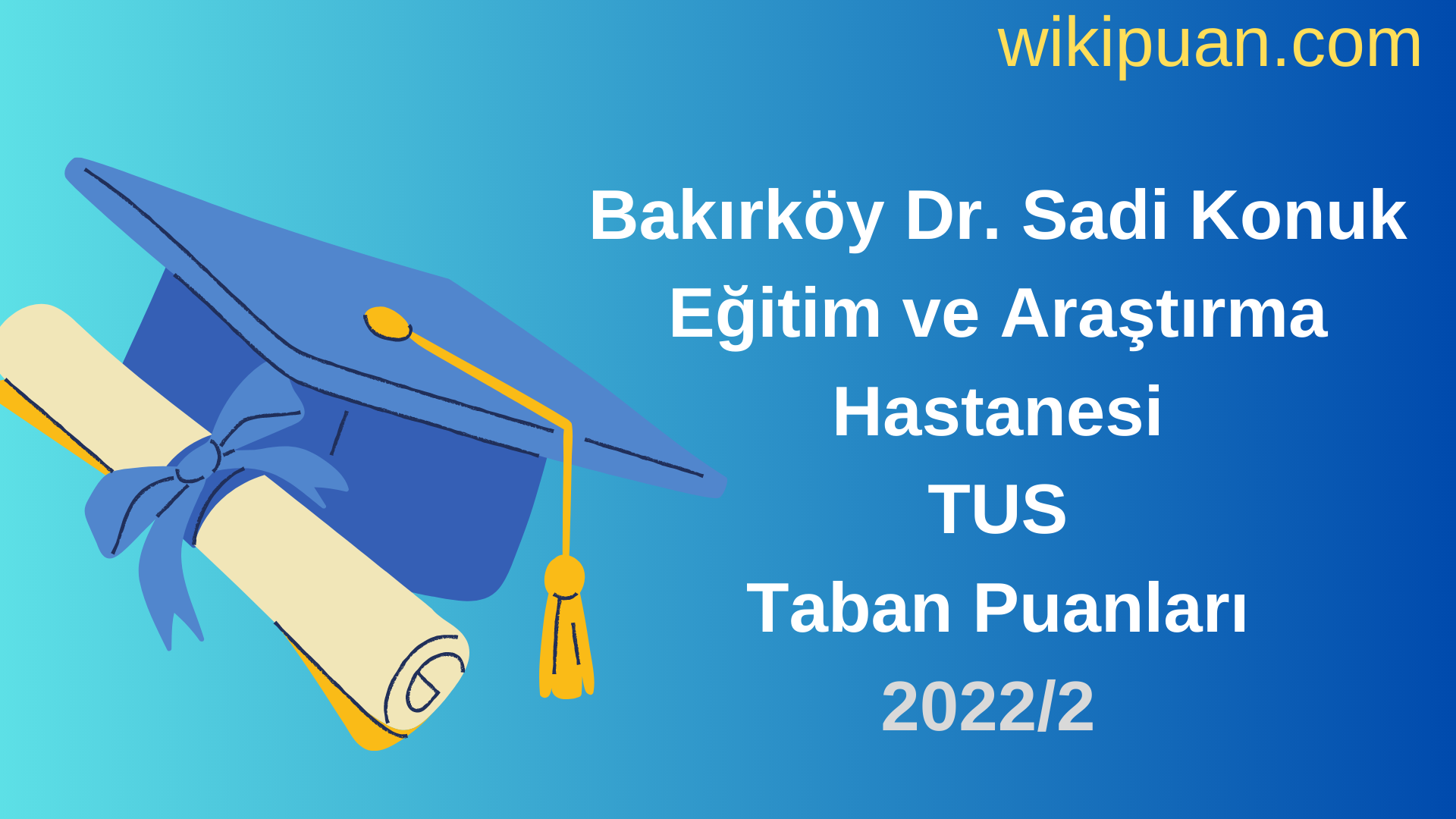 Bakırköy Dr. Sadi Konuk Eğitim ve Araştırma Hastanesi TUS Taban Puanları 2022 2.Dönem Verileri