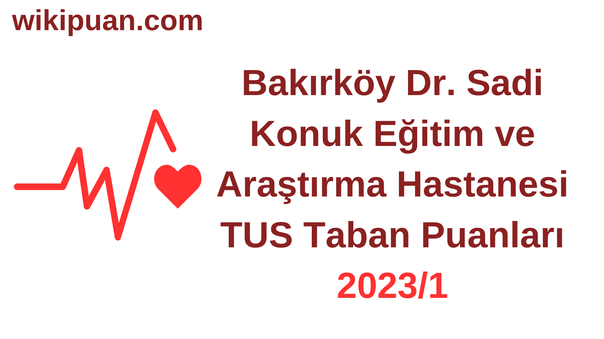 TUS 2023-1. Dönem Bakırköy Dr. Sadi Konuk Eğitim ve Araştırma Hastanesi Taban Puanları