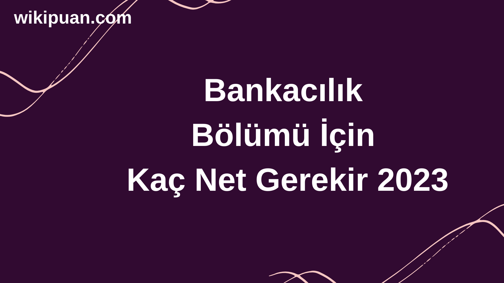 Bankacılık Bölümü İçin Kaç Net Gerekir 2023
