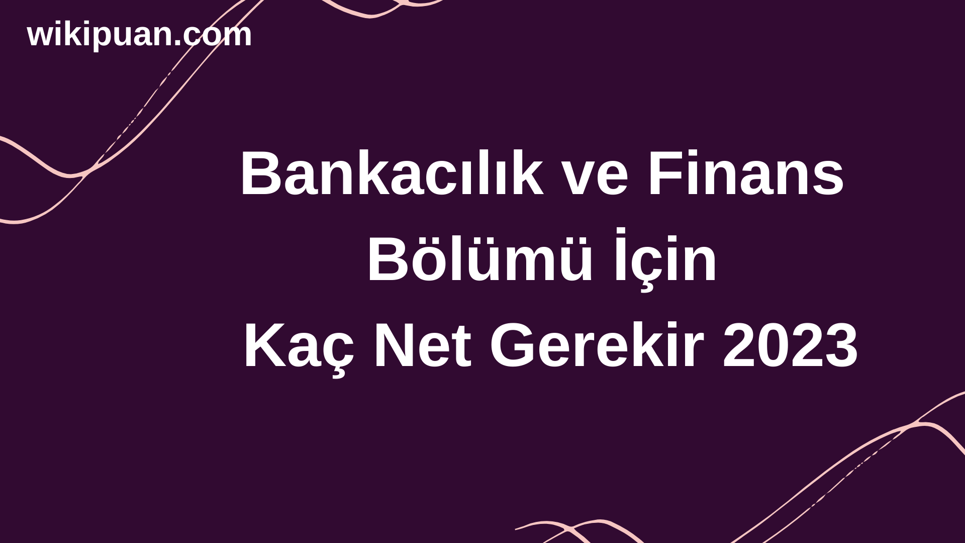 Bankacılık ve Finans Bölümü İçin Kaç Net Gerekir 2023